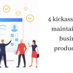 4 kickass ways to maintain your business productivity